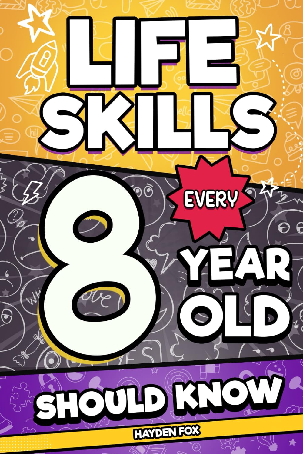 Life Skills Every 8 Year Old Should Know: An Essential Book For Young Boys and Girls To Unlock Their Secret Superpowers and Be Successful, Healthy, and Happy