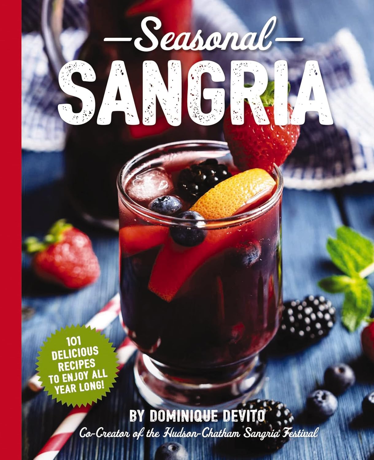 Seasonal Sangria: 101 Delicious Recipes to Enjoy All Year Long! (Wine and Spirits Recipes, Cookbooks for Entertaining, Drinks and Beverages, Seasonal Books) (The Art of Entertaining)